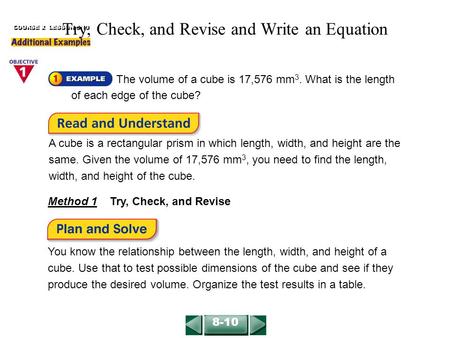 The volume of a cube is 17,576 mm 3. What is the length of each edge of the cube? COURSE 2 LESSON 8-10 A cube is a rectangular prism in which length, width,