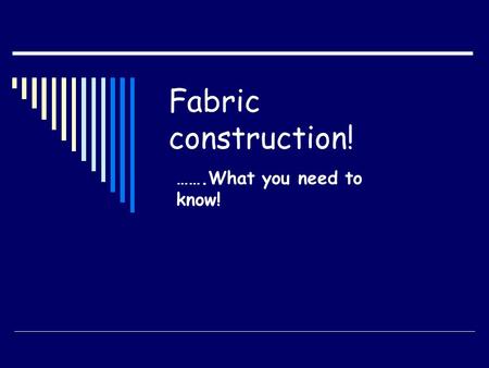 Fabric construction! …….What you need to know!.