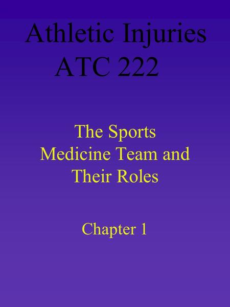 Athletic Injuries ATC 222 The Sports Medicine Team and Their Roles Chapter 1.