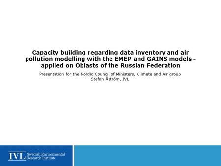 Capacity building regarding data inventory and air pollution modelling with the EMEP and GAINS models - applied on Oblasts of the Russian Federation Presentation.