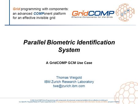 Grid programming with components: an advanced COMPonent platform for an effective invisible grid © 2006 GridCOMP Grids Programming with components. An.