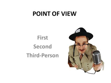 POINT OF VIEW First Second Third-Person. Consider… Two cars have just gotten into an accident. The wreckage is apparent. There is a sixteen-year- old.