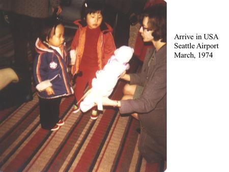 Arrive in USA Seattle Airport March, 1974.