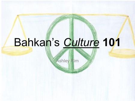 Bahkan’s Culture 101 Ashley Kim. Language We speak English because we have been colonized for so long, but we also have our own language, Bahkanese –