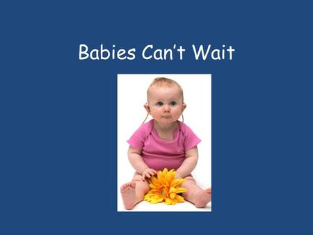 Babies Can’t Wait. What is Babies Can’t Wait? Babies Can't Wait (BCW) is Georgia's statewide interagency service delivery system for infants and toddlers.