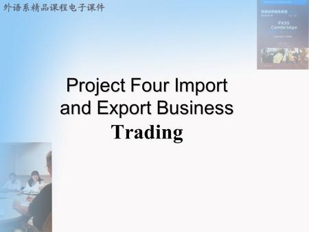 Project Four Import and Export Business Project Four Import and Export Business Trading.