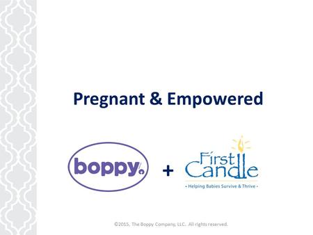 ©2015, The Boppy Company, LLC. All rights reserved. Pregnant & Empowered +