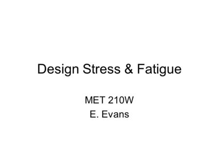 Design Stress & Fatigue