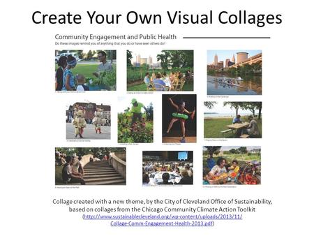 Create Your Own Visual Collages Collage created with a new theme, by the City of Cleveland Office of Sustainability, based on collages from the Chicago.