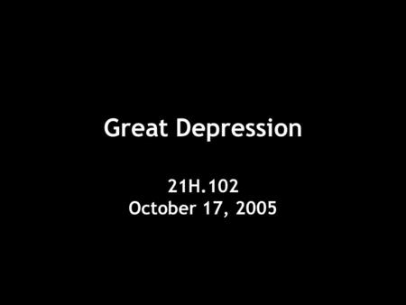 Great Depression 21H.102 October 17, 2005. Herbert Hoover (1874-1964)