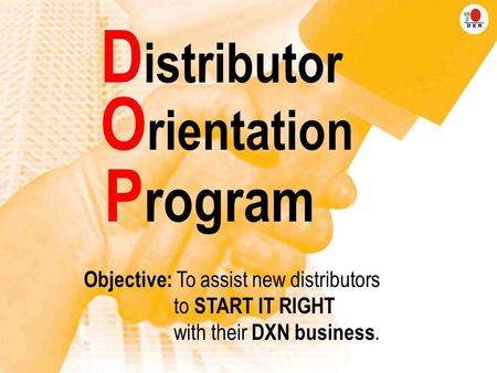 Distributor Orientation Program Objective: To assist new distributors