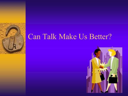 Can Talk Make Us Better?.