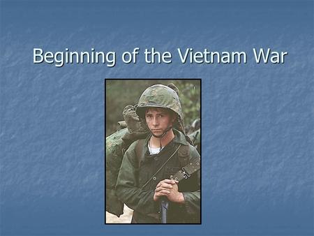 Beginning of the Vietnam War. Pre-WWII – controlled by France Pre-WWII – controlled by France During WWII – controlled by Japan During WWII – controlled.