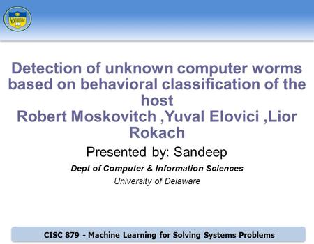 CISC 879 - Machine Learning for Solving Systems Problems Presented by: Sandeep Dept of Computer & Information Sciences University of Delaware Detection.