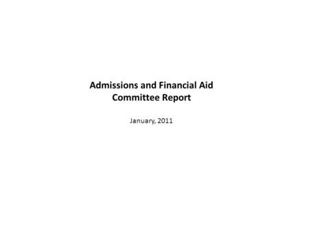 Admissions and Financial Aid Committee Report January, 2011.