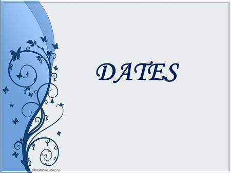 DATES. Let’s revise the numbers 11 - eleven 12 – twelve 13 – thirteen 14 – fourteen 15 – fifteen 16 – sixteen 17 – seventeen 18 – eighteen 19 - nineteen.