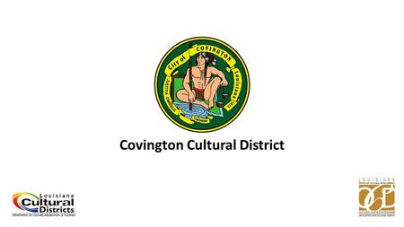 Covington Cultural District. Received designation on October 1, 2008 Initial boundaries were of Covington’s Historic Downtown District District consisted.