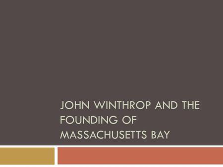 JOHN WINTHROP AND THE FOUNDING OF MASSACHUSETTS BAY.