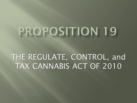 THE REGULATE, CONTROL, and TAX CANNABIS ACT OF 2010.