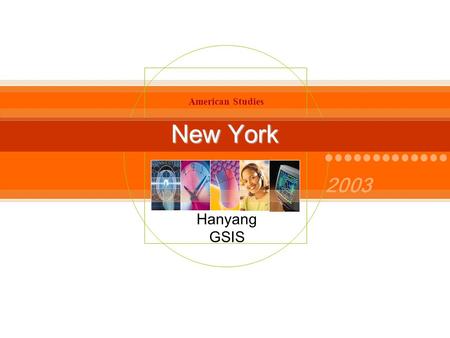 Hanyang GSIS New York 2003 American Studies. It’s the birthplace of the nation. It’s Wall Street, the South Street Seaport and the Brooklyn Bridge. It’s.