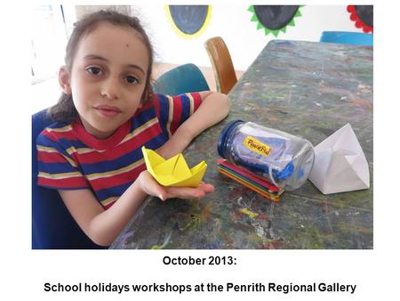 October 2013: School holidays workshops at the Penrith Regional Gallery.