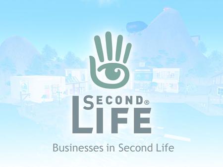 Businesses in Second Life. Who is Linden Lab? Founded 1999 Second Life launched June 2003 Investment ◦First Round 10/04 ($8M); Second Round 3/06 ($11M)