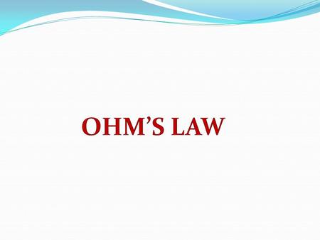 Ohm’s Law The relationship between Voltage, Current and Resistance in any DC electrical circuit was firstly discovered by the German physicist Georg Ohm,