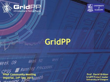 Slide David Britton, University of Glasgow IET, Oct 09 1 Prof. David Britton GridPP Project leader University of Glasgow PPAP Community Meeting Imperial,