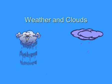 Weather and Clouds.  Meteorology: The study of the atmosphere that focuses on weather processes and forecasting. Copyright © 2010 Ryan P. Murphy.