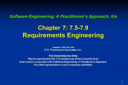 1 Software Engineering: A Practitioner’s Approach, 6/e Chapter 7: 7.5-7.9 Requirements Engineering Software Engineering: A Practitioner’s Approach, 6/e.