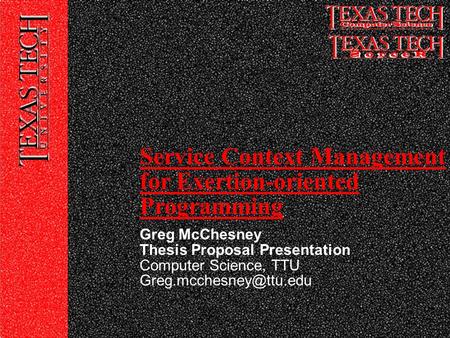 Greg McChesney Thesis Proposal Presentation Computer Science, TTU Service Context Management for Exertion-oriented Programming.