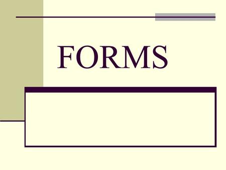 FORMS. Forms are used to receive information from the web surfer, such as: their name, email address, credit card, etc. Form fields are objects that allow.