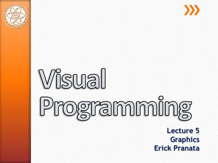 Lecture 5 Graphics Erick Pranata. » Graphics Overview » About GDI+ » Getting Started.