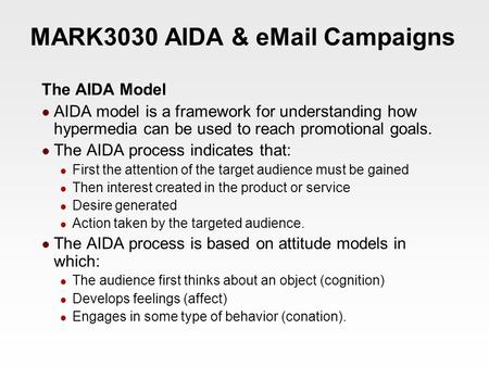 The AIDA Model AIDA model is a framework for understanding how hypermedia can be used to reach promotional goals. The AIDA process indicates that: First.