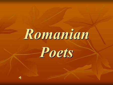 Romanian Poets Mihai Eminescu A revolutionary poet in terms of attitude, of modality, of metaphorical approach and manner, of background and outlook.