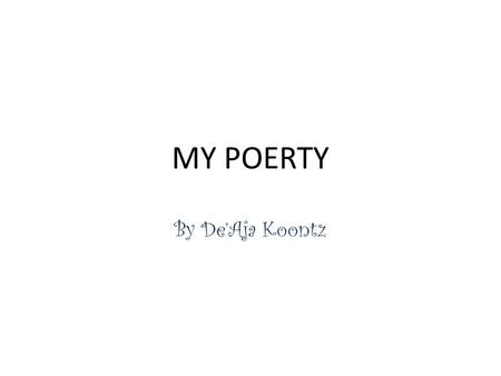 MY POERTY By De’Aja Koontz.