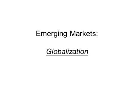 Emerging Markets: Globalization. Mobile Space: The Next Big Platform New cell phone technology E-Commerce Internet on-the-go.