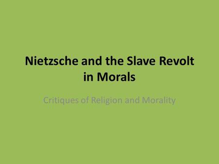 Nietzsche and the Slave Revolt in Morals Critiques of Religion and Morality.