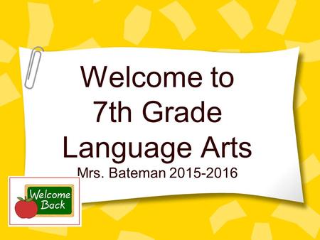 Welcome to 7th Grade Language Arts Mrs. Bateman 2015-2016.