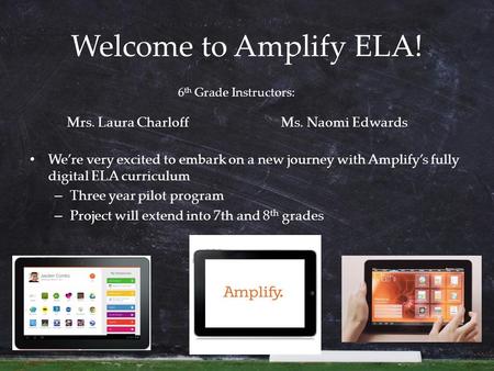 Welcome to Amplify ELA! We’re very excited to embark on a new journey with Amplify’s fully digital ELA curriculum – Three year pilot program – Project.