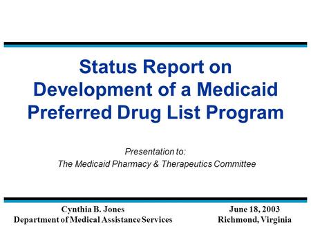 Status Report on Development of a Medicaid Preferred Drug List Program Presentation to: The Medicaid Pharmacy & Therapeutics Committee Cynthia B. Jones.