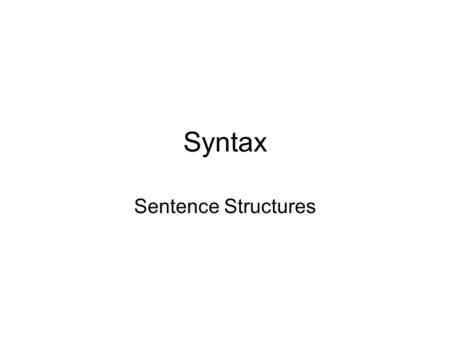 Syntax Sentence Structures. Generative Grammar This is the idea that grammar has a finite number of rules, BUT is capable of producing an infinite number.