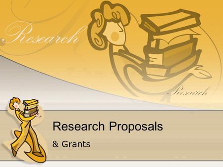 Research Proposals & Grants. Research Proposals A proposal sets forth both the exact nature of the matter to be investigated & a detailed account of the.