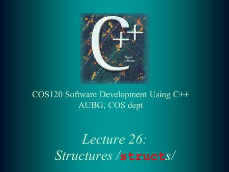 Lecture 26: Structures / struct s/. 2 Lecture Contents: t Basics of structs t Struct type definition ( struct reserved word) t Struct type definition.