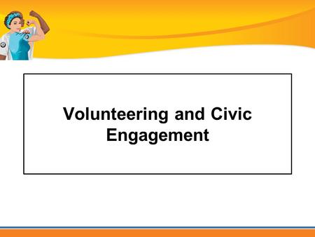 Volunteering and Civic Engagement. Trending now.... Getting involved in community life Helping our neighbors Volunteering!