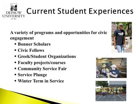 A variety of programs and opportunities for civic engagement  Bonner Scholars  Civic Fellows  Greek/Student Organizations  Faculty projects/courses.