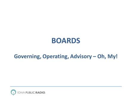 BOARDS Governing, Operating, Advisory – Oh, My!. OVERVIEW CEDAR FALLS IOWA CITY AMES DES MOINES.