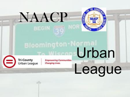 NAACP Urban League. What are the organizations all about? Urban League – Functions of the group can be tailored based on the needs of the population Professional.