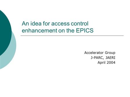 An idea for access control enhancement on the EPICS Accelerator Group J-PARC, JAERI April 2004.