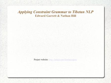 Applying Constraint Grammar to Tibetan NLP Edward Garrett & Nathan Hill Project website: